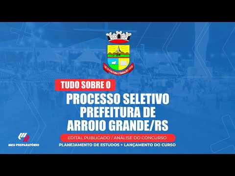 PROCESSO SELETIVO PREFEITURA DE ARROIO GRANDE/RS + PLANEJAMENTO DE ESTUDOS (EDITAL PUBLICADO)