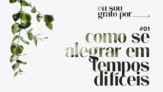 Como se Alegrar em Tempos Difíceis - Tiago Mattes