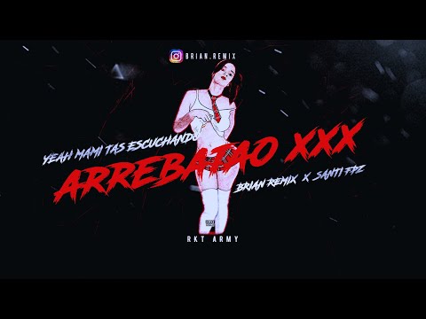 ARREBATAO XXX - RKT - BRIAN REMIX ✘ SANTI FPZ