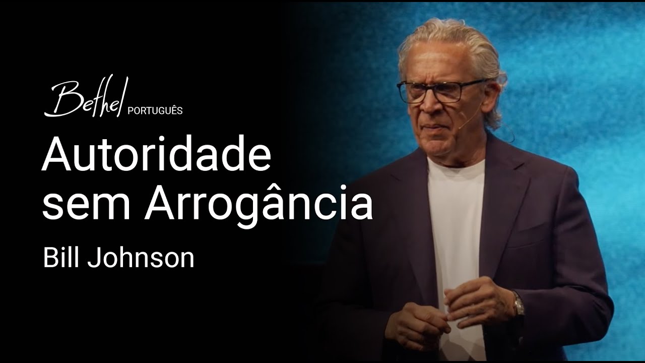 Autoridade sem Arrogância | Bill Johnson | 21 ABR 2024