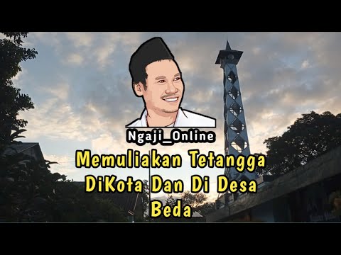 Gus Baha - Memuliakan Tetangga Di Kota Dan Di Desa Beda