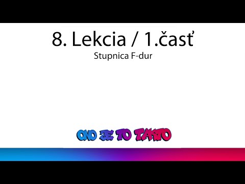 8. Lekcia - Stupnica F - dur 1. časť