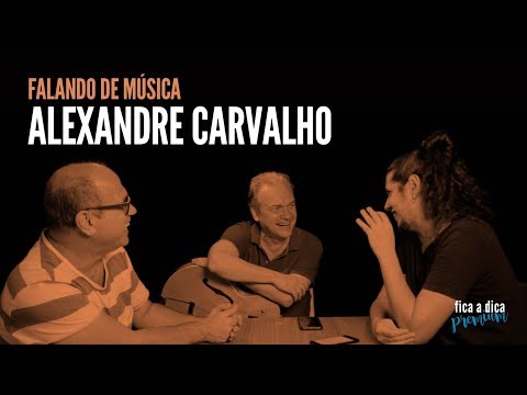 Falando de Música com Alexandre Carvalho