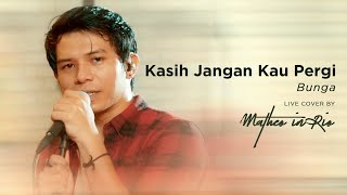 Download lagu Kasih Jangan Kau Pergi - Bunga (Live Cover by Matheo in Rio) mp3