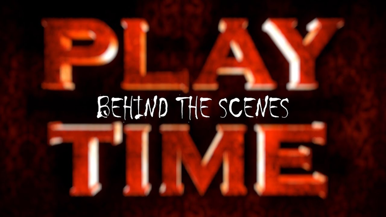 PLAY TIME - Behind The Scenes