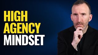 How To Build a High Agency Mindset