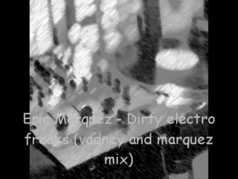 Eric Marquez - Dirty electro freaks (vadney and marquez mix)