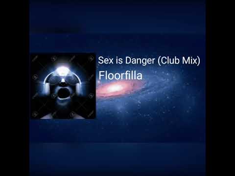 Floorfilla - Sex is Danger [[Club Mix]]