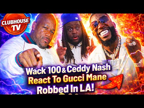 🔥 Wack 100 And Ceddy Nash REACT To Gucci Mane Getting ROBBED In LA‼️😳👀
