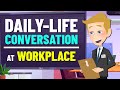 Daily Life English Conversation At Work Business Conversations For English Speaking Practice