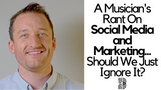 Social Media and Music | Should We Ignore Marketing As Musicians?