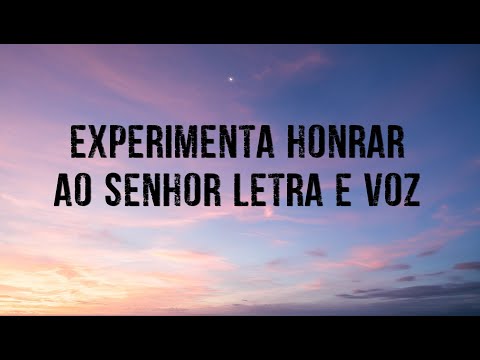 Experimenta Honrar ao Senhor - Mayra Carvalho Com letra