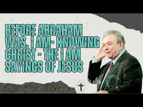 R.C. Sproul Message _ Before Abraham Was, I AM- Knowing Christ - The I AM Sayings of Jesus
