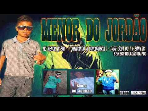 MENOR DO JORDÃO (QUEBRANDO A CONCORRÊCIA) FEAT : SOPI DO J & SONI JB