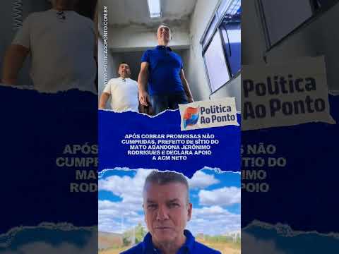 prefeito de Sítio do Mato abandona Jerônimo Rodrigues e declara apoio a ACM Neto