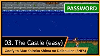 Password (Código Secreto): 3. O Castelo (easy) — Goofy to Max Kaizoku Shima no Daibouken (SNES)
