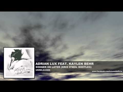 Adrian Lux feat. Kaylen Behr - Sooner or Later (Kris O'Neil Bootleg) [Unreleased]  (2014)