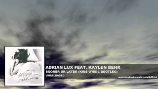 Adrian Lux feat. Kaylen Behr - Sooner or Later (Kris O&#39;Neil Bootleg) [Unreleased]  (2014)