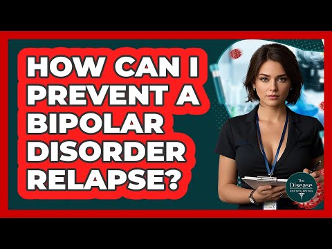 How Can I Prevent A Bipolar Disorder Relapse? - The Disease Encyclopedia