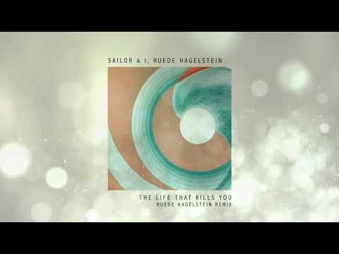 Sailor & I, Ruede Hagelstein - The Life That Kills You (Ruege Hagelstein Remix)