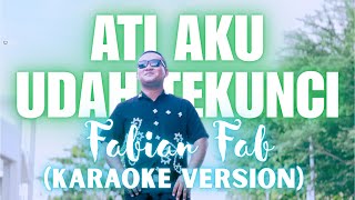 Download lagu Fabian Fab - Ati Aku Udah Tekunci (Single Tebaru 2025) [Karaoke Version] mp3