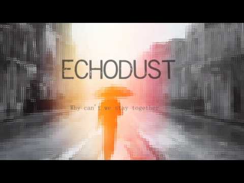 Echodust - Why cant we stay together (Original mix)