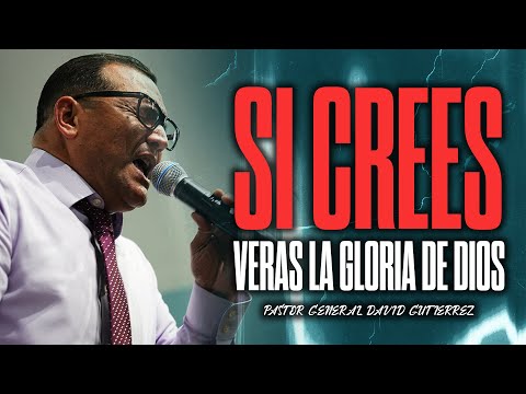 Si Crees Veras La Gloria De Dios - Pastor General David Gutierrez