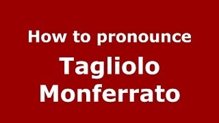 How to pronounce Tagliolo Monferrato