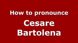 How to pronounce Cesare Bartolena