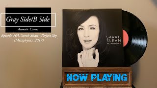Gray Side/B Side - Sarah Slean - Perfect Sky (Cover)