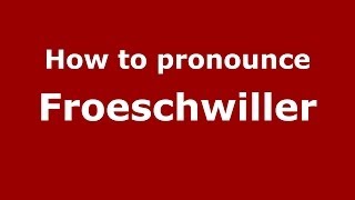How to pronounce Froeschwiller