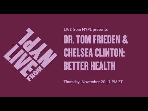 Dr. Tom Frieden & Chelsea Clinton: Better Health | LIVE from NYPL