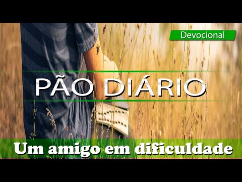 PÃO DIÁRIO 28 DE ABRIL DE 2022 | UM AMIGO EM DIFICULDADE