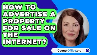 How To Advertise A Property For Sale On The Internet? - CountyOffice.org