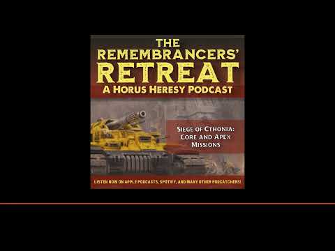 Siege of Cthonia Pt. 2: Core and Apex Missions The Remembrancers’ Retreat: A Horus Heresy...