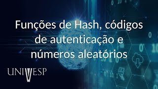 Segurança da Informação - Aula 03 - Funções de Hash, códigos de autenticação e números aleatórios