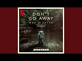 Don't Go Away (From 