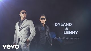 Dyland & Lenny - Más No Puedo Amarte (Official Lyric Video)