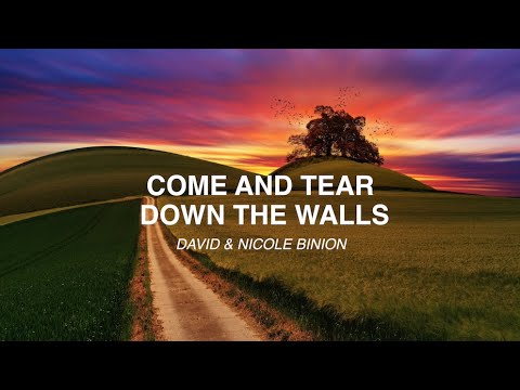 COME AND TEAR DOWN THE WALLS - DAVID & NICOLE BINION, REVERE (Lyrics)