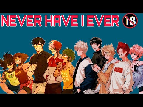 Class 1 A plays “never have I ever” || 18+ || BNHA GAMES