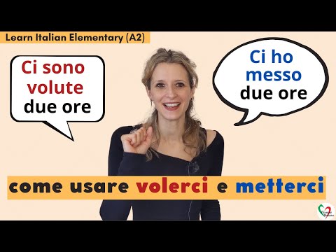 24. Learn Italian Elementary (A2): Volerci e metterci- anche al passato prossimo