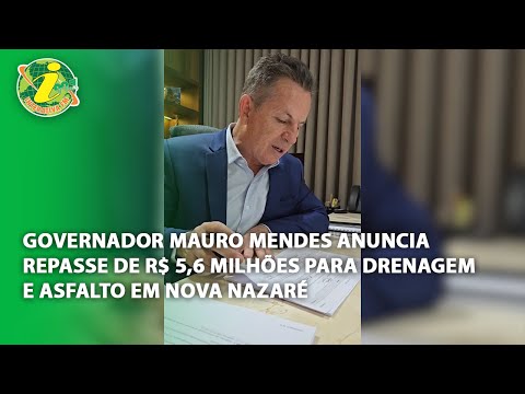 Governador Mauro Mendes anuncia repasse de R$ 5,6 Milhões para drenagem e asfalto em Nova Nazaré