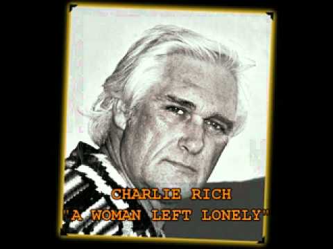 CHARLIE RICH - "A WOMAN LEFT LONELY"