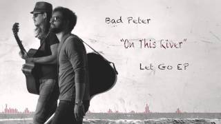 Bad Peter - "On This River" Official Audio