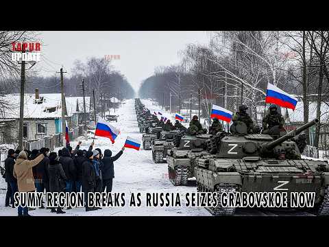 SUMY BREACHED – Russia TAKES OVER Grabovskoe from Ukraine