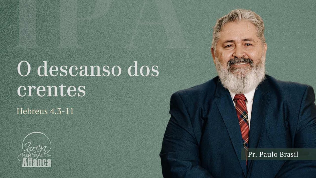 O descanso dos crentes | Hebreus 4.3-11 | Pr. Paulo Brasil