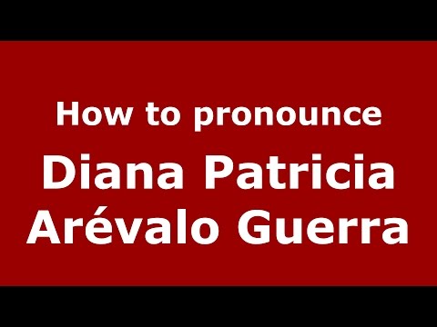 How to pronounce Diana Patricia Arévalo Guerra (Colombian Spanish/Colombia)  - PronounceNames.com