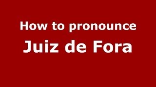 How to pronounce Juiz De Fora