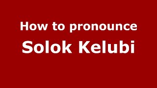 How to pronounce Solok Kelubi