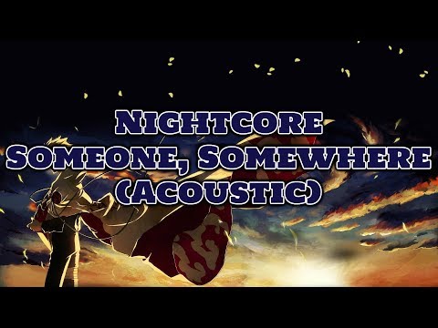 ♥Nightcore - Someone, Somewhere (Acoustic)♥ {Lyrics}